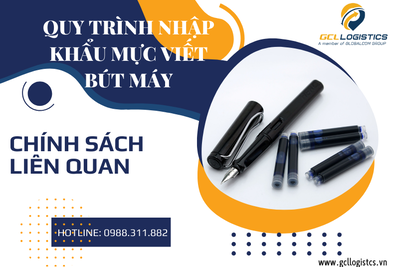 Quy Trình Nhập Khẩu Mực Viết Bút Máy và Chính Sách Liên Quan