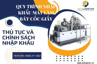 QUY TRÌNH NHẬP KHẨU MÁY LÀM BÁT CỐC GIẤY