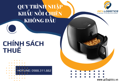 Quy Trình Nhập Khẩu Nồi Chiên Không Dầu và Chính Sách Thuế