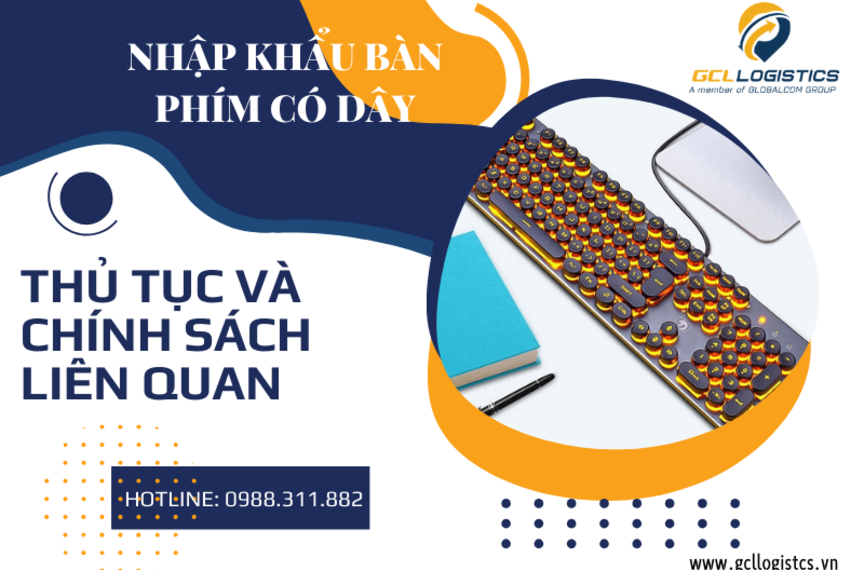 Hướng dẫn chi tiết thủ tục nhập khẩu bàn phím có dây mới nhất