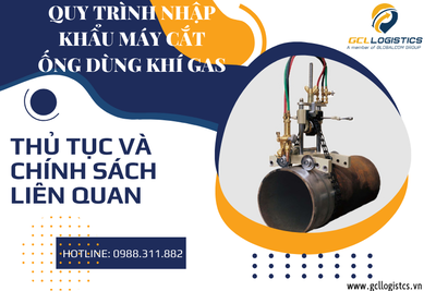 Nhập Khẩu Máy Cắt Ống Dùng Khí Gas: Quy Trình và Chính Sách Thuế