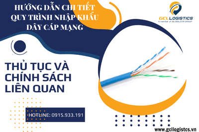 Quy trình nhập khẩu dây cáp mạng: Điều kiện, hồ sơ và kinh nghiệm thực tế