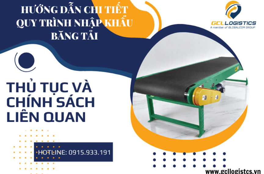 Hướng Dẫn Làm Thủ Tục Nhập Khẩu Băng Tải Mới Nhất 2025