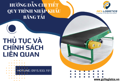 Hướng Dẫn Làm Thủ Tục Nhập Khẩu Băng Tải Mới Nhất 2025