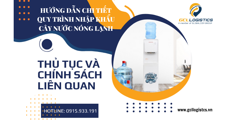Nhập khẩu cây nước nóng lạnh, HS code và thủ tục hải quan 2025