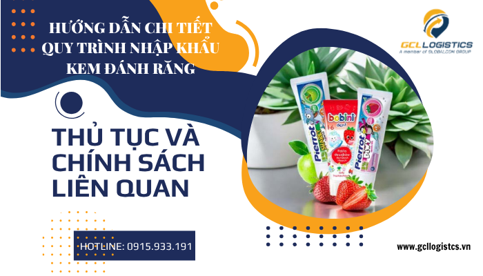 Chi phí nhập khẩu kem đánh răng, bao gồm thuế nhập khẩu, VAT và logistics quốc tế