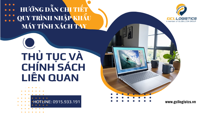 Infographic hướng dẫn quy trình thủ tục nhập khẩu máy tính xách tay 2025 từ chuẩn bị hồ sơ đến thông quan nhanh chóng