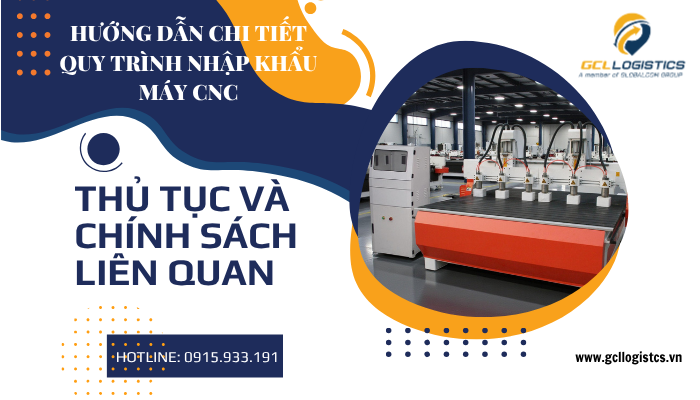 Nhập khẩu máy CNC 2025 – quy trình, chi phí và thủ tục hải quan