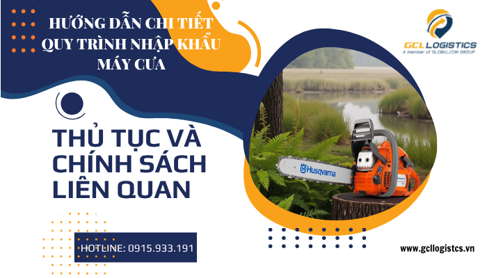 Quy trình hải quan và thủ tục nhập khẩu máy cưa chi tiết
