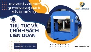 GCL Logistics hướng dẫn chi tiết quy trình nhập khẩu máy ép thủy lực – từ khai báo hải quan, chứng nhận hợp quy CR đến tính thuế nhập khẩu ưu đãi năm 2025.